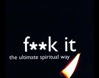 F**k It-The Ultimate Spiritual Way (Ebook)
