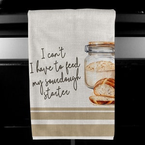 DIGITAL FILE I can't .. Sourdough Starter Faux Linen Towel Design for Sublimation