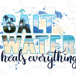 DIGITAL FILE Salt Water Heals Everything   Digital Design for Sublimation