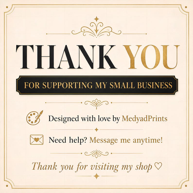 May include: A square thank you card with a cream background and gold and black text. It reads THANK YOU FOR SUPPORTING MY SMALL BUSINESS, Designed with love by MedyadPrints, Need help? Message me anytime!, and Thank you for visiting my shop.