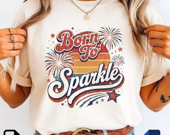 Born To Sparkle PNG SVG | Retro Patriotic Fireworks Design | Vintage Americana Sublimation File | 4th Of July Digital Download