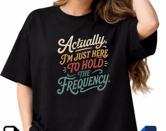 Actually I’m Just Here To Hold The Frequency PNG SVG | Spiritual Quote Design | Retro Typography Sublimation File | Digital Download
