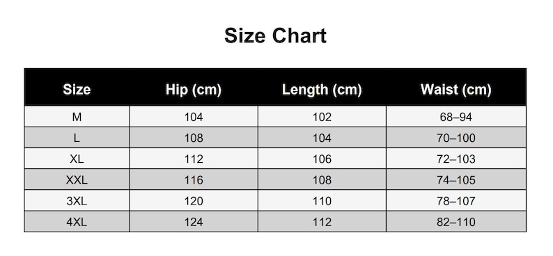 May include: A black and white size chart table with the heading Size Chart. The table lists sizes from M to 4XL with corresponding measurements in centimeters for hip, length, and waist. The hip values range from 104 to 124, length from 102 to 112, and waist from 68-94 to 82-110.
