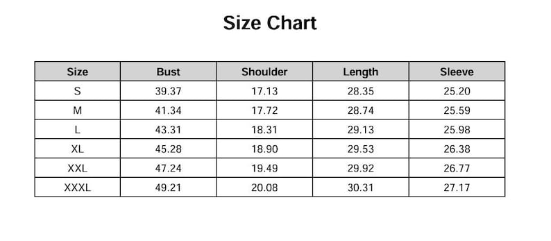 May include: A black and white size chart table with the heading Size Chart. The table lists sizes S through XXXL with corresponding measurements in inches for bust, shoulder, length, and sleeve. The values range from 39.37 to 49.21 for bust, 17.13 to 20.08 for shoulder, 28.35 to 30.31 for length, and 25.20 to 27.17 for sleeve.