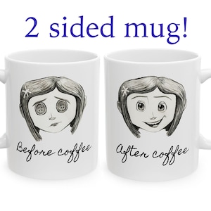 May include: White ceramic mug with a black and white illustration of a girl's face. One side shows the girl with button eyes and the text "Before coffee." The other side shows the girl smiling with the text "After coffee."