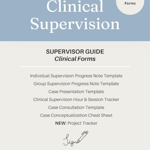 May include: A document titled Clinical Supervision Supervisor Guide Clinical Forms featuring a list of templates including Individual and Group Supervision Progress Notes, Case Presentation, Hour and Session Tracker, Case Consultation, and Project Tracker.