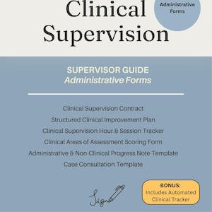 May include: A document titled Clinical Supervision Supervisor Guide Administrative Forms. It lists a Clinical Supervision Contract, Improvement Plan, Hour & Session Tracker, Assessment Scoring Form, Progress Note Template, and Case Consultation Template.