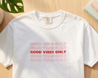 Good Vibes Only Graphic Tee & Hoodie, Good Vibes Shirt,  Inspirational Hoodie, Motivational Message Shirt and Hoodie
