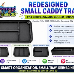 May include: A black rectangular caddy tray for a Cadillac Escalade cooler console. The tray features adjustable dividers for two or three sections, a low-profile design, and is labeled as a redesigned small caddy tray by Beyond Limits 3D.