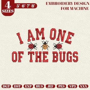May include: Red embroidery design for machine with the text "I AM ONE OF THE BUGS" and three bug illustrations. The design includes size options from 5' to 8' and is labeled "EMBROIDERY DESIGN FOR MACHINE".