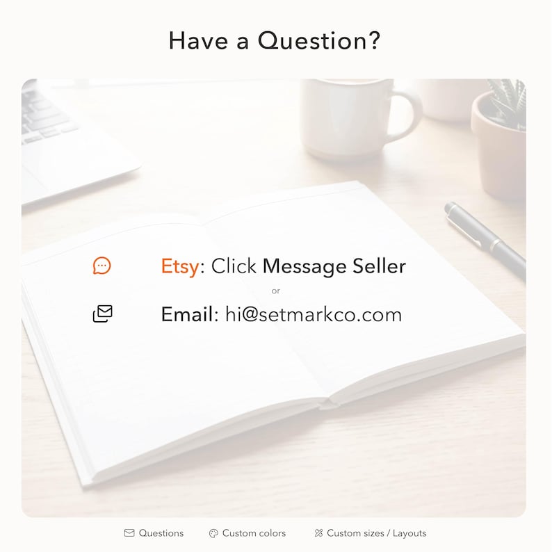 May include: Open notebook with the text "Have a Question?" and contact information for Etsy and email inquiries. The email address is hi@setmarkco.com. Additional options include custom colors and sizes.