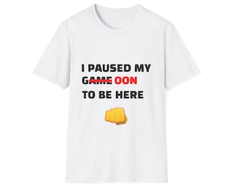 I Paused My Game (Goon) to Be Here T-Shirt