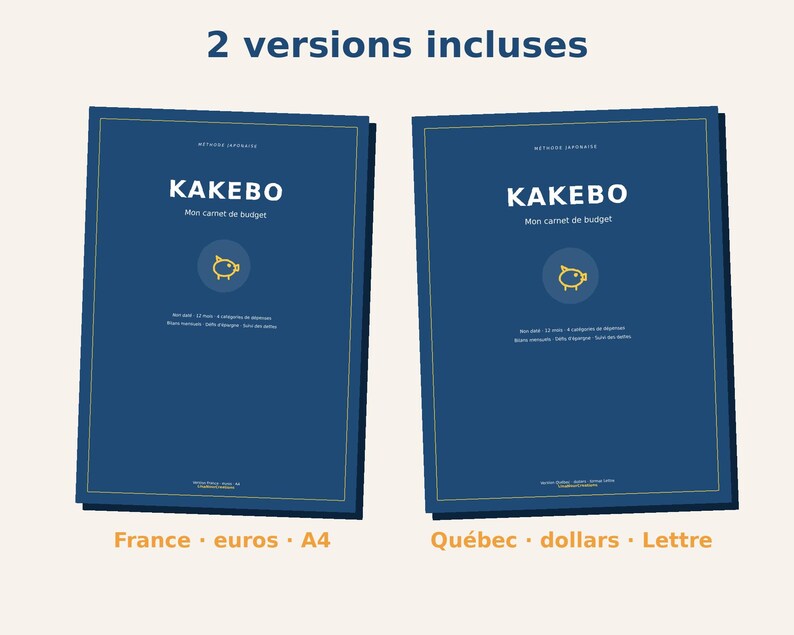 May include: Two dark blue budget planners titled KAKEBO Mon carnet de budget with a yellow pig icon. The left version is labeled France, euros, A4, and the right version is labeled Qu&eacute;bec, dollars, Lettre. The text 2 versions incluses appears above.
