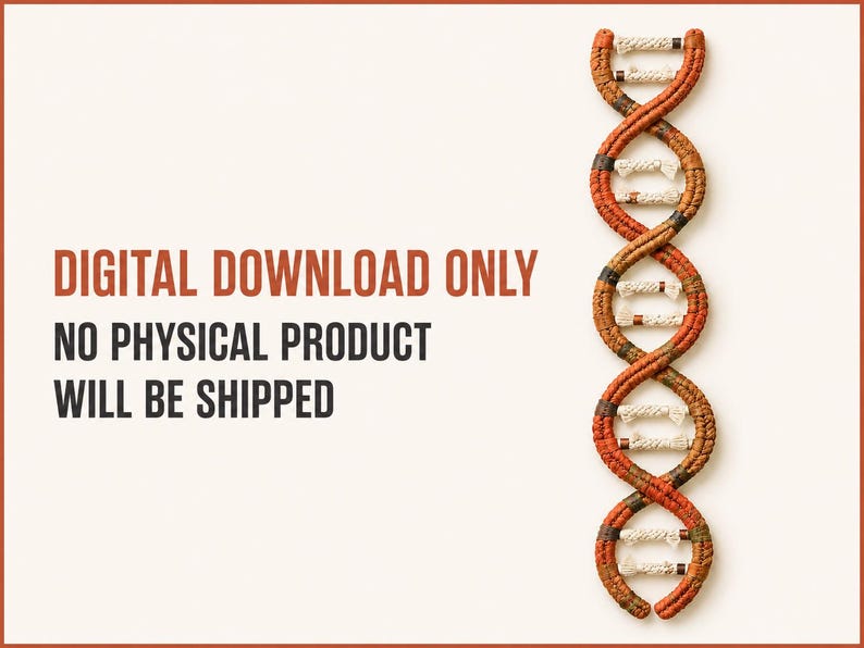 May include: A digital graphic featuring the text DIGITAL DOWNLOAD ONLY NO PHYSICAL PRODUCT WILL BE SHIPPED next to a vertical illustration of a DNA double helix structure composed of textured, braided, and knotted brown and orange cord.