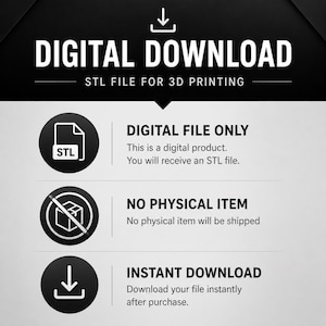 May include: A black and white graphic with the words "DIGITAL DOWNLOAD" and "STL FILE FOR 3D PRINTING". The image also includes the text "DIGITAL FILE ONLY", "NO PHYSICAL ITEM", and "INSTANT DOWNLOAD".