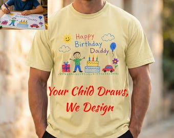 Personalized Happy Birthday Daddy Kids Drawing Shirt, Child Art T-Shirt, Birthday Gift for Dad from Son, Personalized Tee,Comfort Colors 171