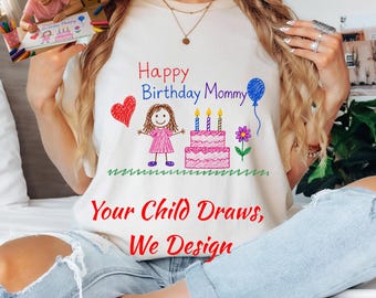Personalized Happy Birthday Mommy Shirt, Kids Drawing T-Shirt, Child Artwork Gift for Mom, Personalized Birthday Shirt  Son ,Comfort Colors