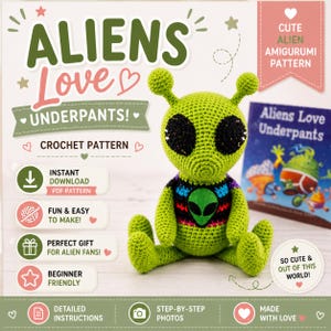 May include: A green crocheted alien amigurumi with large black eyes and a colourful shirt, next to a book titled "Aliens Love Underpants." The image includes text that says "Aliens Love Underpants!" and "Crochet Pattern."