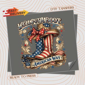 May include: Graphic design featuring a cowboy hat and boots in red, white, and blue, with the text "WE'LL PUT A BOOT" and "THE AMERICAN WAY." The design includes stars and a ribbon.