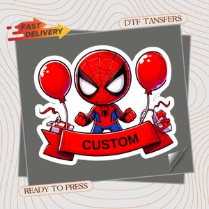 May include: A DTF transfer featuring a cartoon Spider-Man character in a red and blue suit, flanked by two red balloons and gift boxes. A red banner across the bottom displays the word CUSTOM. The design includes text reading FAST DELIVERY and READY TO PRESS.