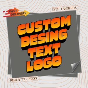 May include: A graphic design featuring the words "CUSTOM DESIGN TEXT LOGO" in orange and yellow 3D lettering on a gray background. The design includes the phrases "FAST DELIVERY" and "READY TO PRESS".