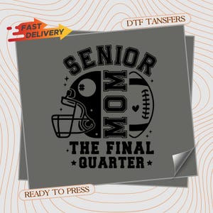 May include: A gray DTF transfer sheet with a black graphic design. The design features a football helmet and a football, with the words "SENIOR MOM THE FINAL QUARTER". Includes "FAST DELIVERY" and "READY TO PRESS" text.