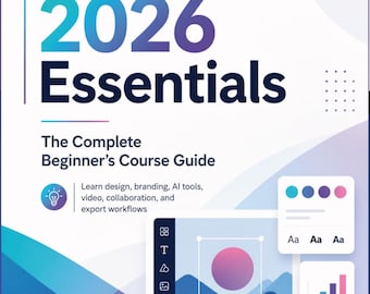 Canva 2026 Essentials. The Complete Beginner's Guide