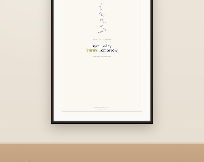 Save Today Thrive Tomorrow Printable Art | Daily Money Mantra Poster