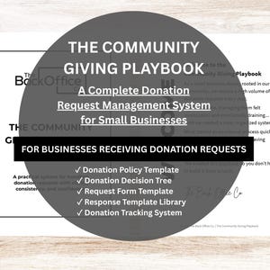 May include: A document titled The Community Giving Playbook, a complete donation request management system for small businesses. It includes a donation policy template, decision tree, request form, response library, and a donation tracking system.