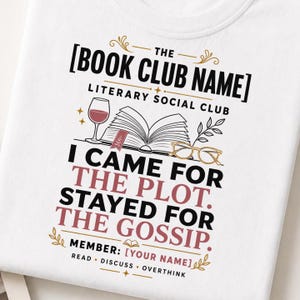 May include: A white t-shirt featuring a graphic with the text THE [BOOK CLUB NAME] LITERARY SOCIAL CLUB, I CAME FOR THE PLOT. STAYED FOR THE GOSSIP., MEMBER: [YOUR NAME], and READ • DISCUSS • OVERTHINK, alongside illustrations of a book, wine glass, and glasses.