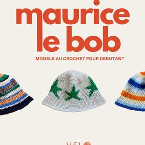 Peut inclure: Trois bobs en crochet présentés sur un fond clair. Le texte indique "maurice le bob" et "MODELE AU CROCHET POUR DEBUTANT" en orange, avec "HELO" et des coordonnées en bas. Les chapeaux présentent des motifs à rayures et des étoiles.