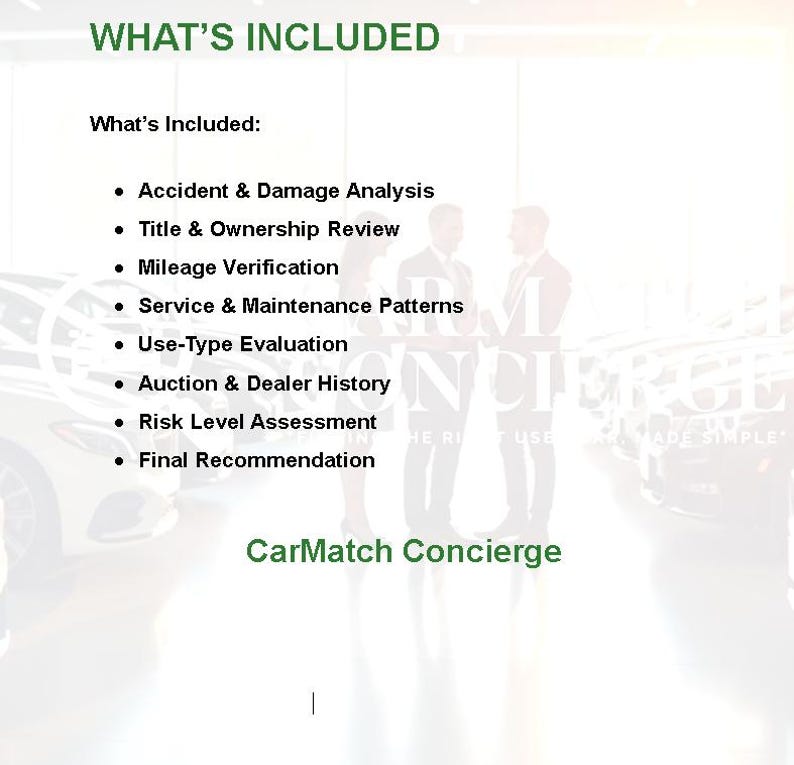 May include: A graphic with the text "WHAT'S INCLUDED" and a list of services: Accident & Damage Analysis, Title & Ownership Review, Mileage Verification, Service & Maintenance Patterns, Use-Type Evaluation, Auction & Dealer History, Risk Level Assessment, and Final Recommendation. The CarMatch Concierge logo is at the bottom.