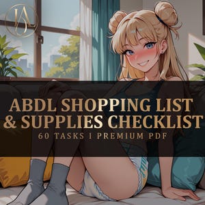 May include: An anime-style illustration featuring a blonde character with hair in buns, wearing a dark tank top and a nappy, sitting on a couch. The text reads ABDL SHOPPING LIST & SUPPLIES CHECKLIST 60 TASKS I PREMIUM PDF in gold lettering.