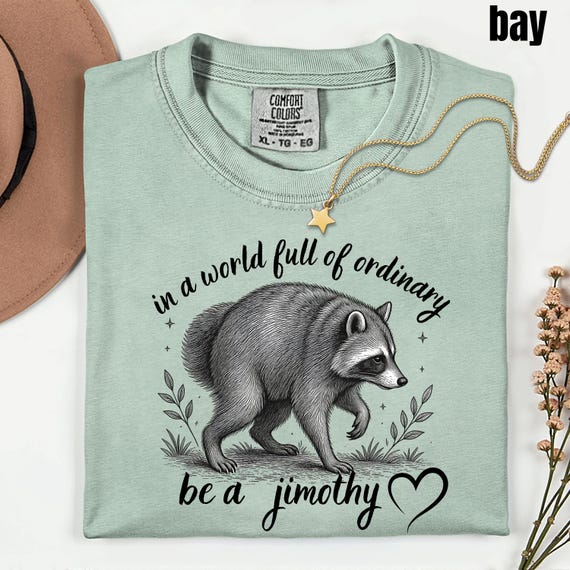 Be a Jimothy Shirt, Funny Raccoon T-Shirt, Trash Panda Comfort Colors Shirt, Cute Animal Graphic Shirt, Gift for Animal Lover Gift