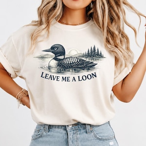 Leave Me A Loon Shirt, Funny Loon Bird Tee, Loon Lover Gift, Bird Watching Shirt, Lake Cabin Shirt, Nature Lover Tee, Introvert Humor Shirt