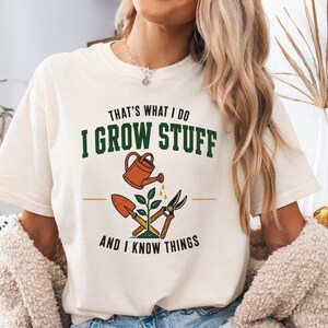 That's What I Do I Grow Stuff And I Know Things Shirt, Funny Gardener Gift, Garden Lover Tee, Gardening Aesthetic Comfort Colors