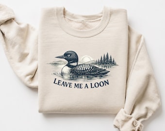 Leave Me A Loon Sweatshirt, Common Loon Crewneck, Funny Birdwatcher Gift, Lake Cabin Pullover, Vintage Wildlife Sweatshirt