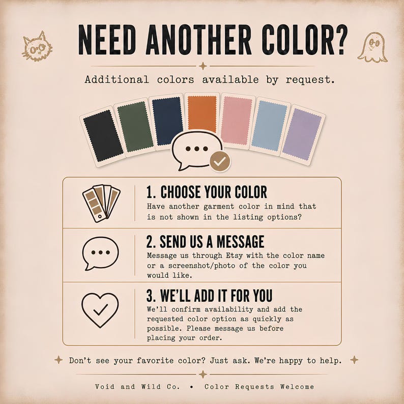 May include: An informational graphic titled NEED ANOTHER COLOR? featuring seven fabric swatches in black, dark green, navy, orange, pink, light blue, and lavender. It outlines a three-step process for requesting custom garment colors via Etsy messages.