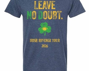 Notre Dame Football Shirt Leave No Doubt Irish Revenge Tour 2026, Soft 50/50 Blend