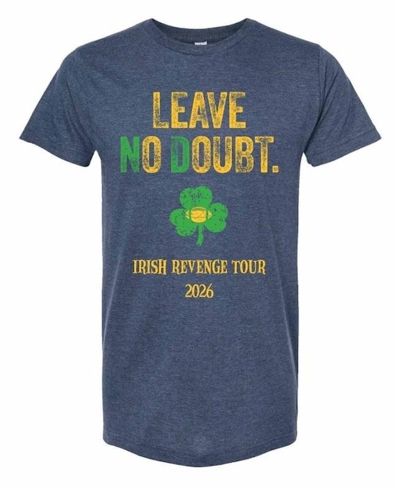 Notre Dame Football Shirt Leave No Doubt Irish Revenge Tour 2026, Soft 50/50 Blend