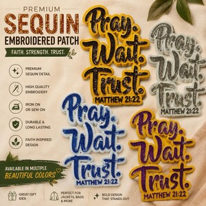 May include: Embroidered sequin patches with the words "Pray, Wait, Trust" in various colors: gold, silver, blue, and purple. Each patch includes the Bible verse Matthew 21:22. The patches are designed for jackets, bags, and more.