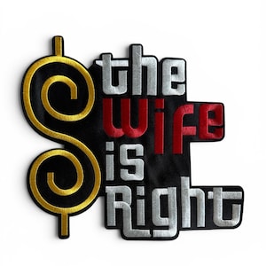 May include: Black patch with the text "the wife is right." The dollar sign is gold with a black background. The text "the" and "is" are silver, and "wife" is red.