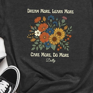 Dolly Parton Quote Shirt, Dream More Learn More Tee, Country Music Fan Floral Tshirt, Boho Wildflower Graphic, Southern Gift Idea