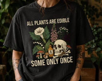 All Plants Are Edible Graphic Tee, Dark Humor Botanical Skull Shirt, Funny Foraging Gift for Gardener