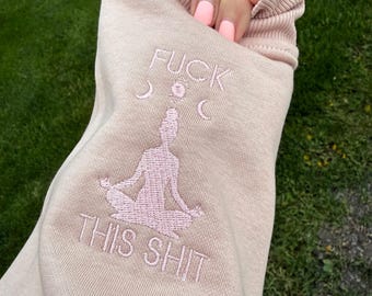 F*uck this Sh*t Meditation Crewneck, Funny crewneck, Embroidered sweatshirt, Sarcastic shirt, Women's Sassy Clothes