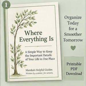 May include: A book cover titled Where Everything Is, A Simple Way to Keep the Important Details of Your Life in One Place by Marsha's Helpful Guides. It features a green tree illustration, the text Organize Today for a Smoother Tomorrow, and Printable PDF Download.