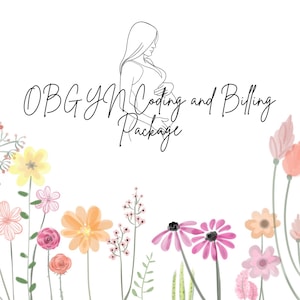 May include: A white background with watercolor flowers in shades of pink, yellow, and orange. The text "OBGYN Coding and Billing Package" is written in elegant script, with a line drawing of a pregnant person.