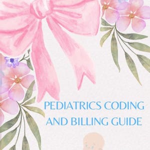 May include: A watercolour illustration with a large pink bow, flowers, and foliage. The text "PEDIATRICS CODING AND BILLING GUIDE" is in blue. A baby illustration is at the bottom of the image.