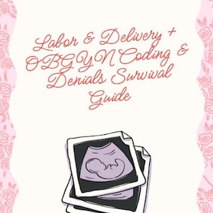 Puede incluir: Una cubierta de documento blanca con un borde floral rosa que presenta el texto rojo en cursiva Labor & Delivery + OBGYN Coding & Denials Survival Guide. Debajo del texto hay tres ecografías apiladas en blanco y negro de un feto.
