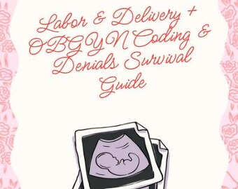 Labor, Delivery and OBGYN Coding & Denials Survival Guide